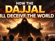 দাজ্জাল যেভাবে পুরো বিশ্বের সাথে প্রতারিত করবে – বিস্তারিত